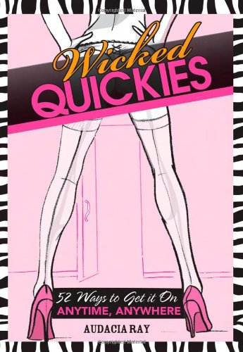 Wicked Quickies: 52 Ways to Get It on Anytime, Anywhere