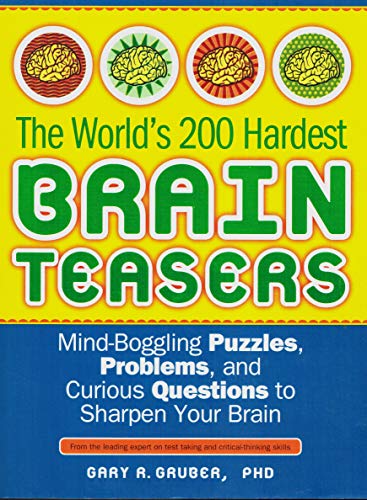 The World's 200 Hardest Brain Teasers: Mind-Boggling Puzzles, Problems, and Curious Questions to Sharpen Your Brain