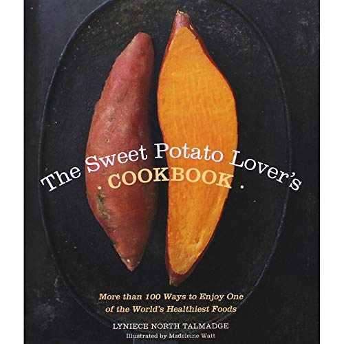 The Sweet Potato Lover's Cookbook: More than 100 ways to enjoy one of the world's healthiest foods