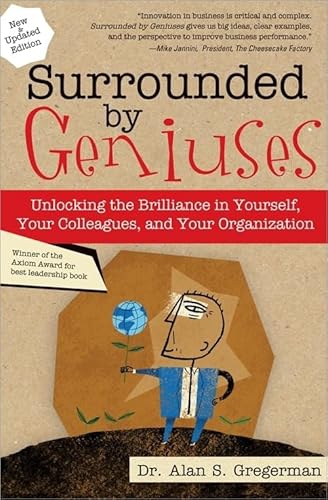 Surrounded by Geniuses: Unlocking the Brilliance in Yourself, Your Colleagues and Your Organization
