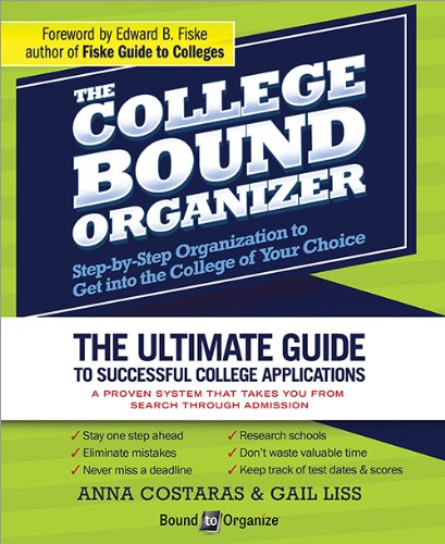 The College Bound Organizer: Step-by-Step Organization to Get into the College of Your Choice