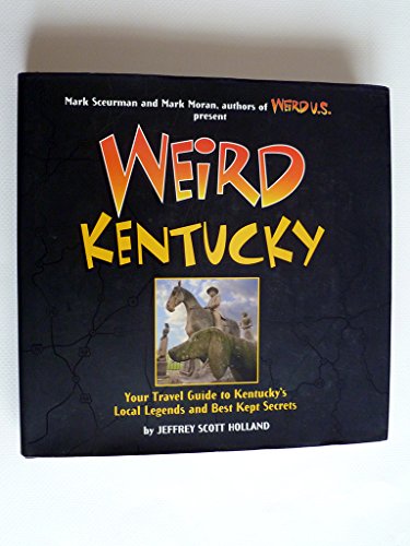 Weird Kentucky: Your Travel Guide to Kentucky's Local Legends and Best Kept Secrets (Volume 4)