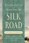 Traveling the Silk Road: Ancient Pathway to the Modern World (American Museum/Natural Hist)