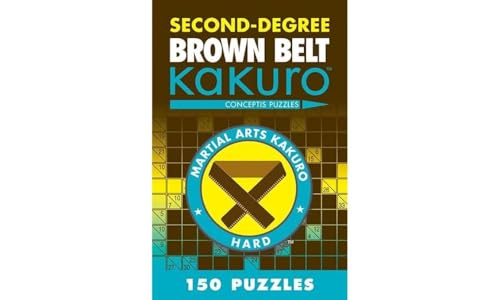 Second-Degree Brown Belt Kakuro: Conceptis Puzzles (Martial Arts Puzzles Series)