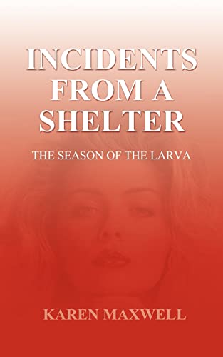 Incidents from a Shelter: The Season of the Larva