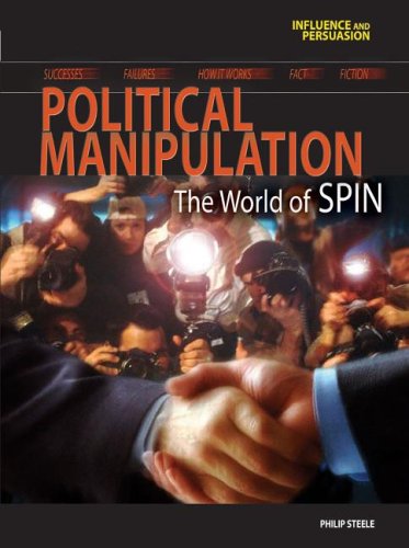 Political Manipulation: The World Of SPIN (Influence And Persuasion)