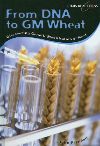 From DNA to Gm Wheat: Discovering Genetically Modified Food (Chain Reactions)