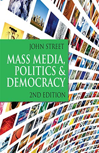 Mass Media, Politics and Democracy: Second Edition
