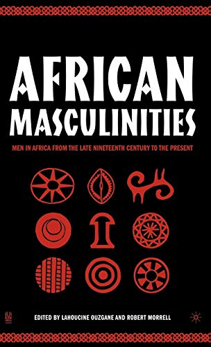 African Masculinities: men in Africa from the late 19th century to the present