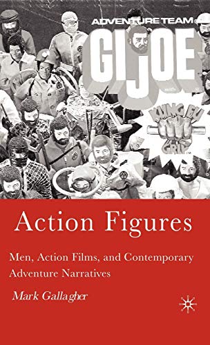 Action Figures: Men, Action Films, and Contemporary Adventure Narratives