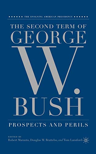 The Second Term of George W. Bush: Prospects and Perils (The Evolving American Presidency)