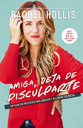 Amiga, deja de disculparte: Un plan sin pretextos para abrazar y alcanzar tus metas (Spanish Edition)