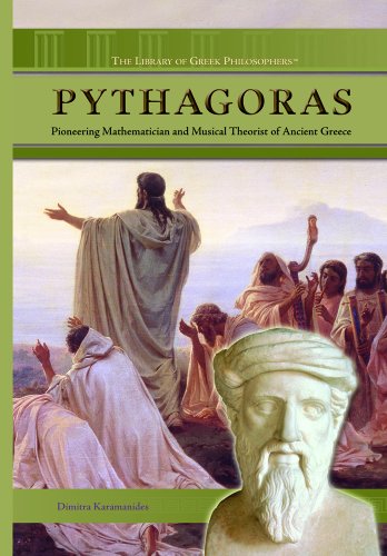Pythagoras: Pioneering Mathematician And Musical Theorist of Ancient Greece (The Library of Greek Philosophers)