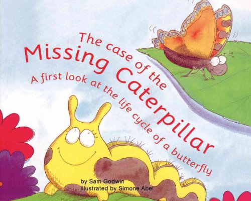 The Case of the Missing Caterpillar: A First Look at the Life Cycle of a Butterfly (First Look: Science)