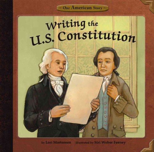 Writing the U. S. Constitution (Our American Story)