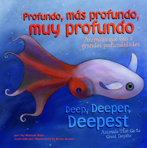 Profundo, Más Profundo, Muy Profundo/Deep, Deeper, Deepest: Animales Que Van a Grandes Profundidades/Animals That Go to Great Depths (Los extremos y los animales / Animal Extremes)