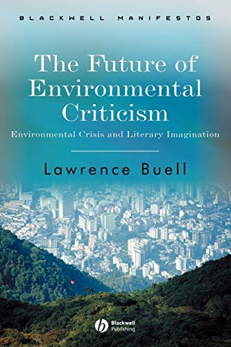 The Future of Environmental Criticism: Environmental Crisis and Literary Imagination