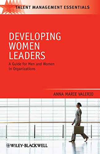 Developing Women Leaders: A Guide for Men and Women in Organizations (Talent Management Essentials)