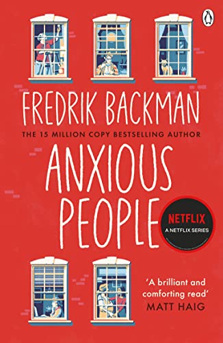 Anxious People: A 15 million Copy Bestseller by Fredrik Backman | Adapted into a Netflix Series | A Hilarious and Thoughtful Story of Strangers and New Beginnings