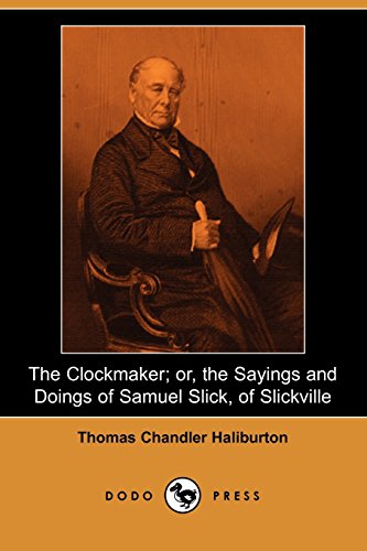 The Clockmaker; or, the Sayings and Doings of Samuel Slick, of Slickville (Dodo Press)