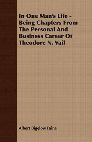 In One Man's Life - Being Chapters From The Personal And Business Career Of Theodore N. Vail
