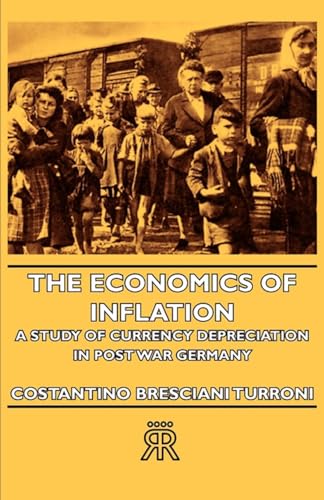 The Economics Of Inflation - A Study Of Currency Depreciation In Post War Germany