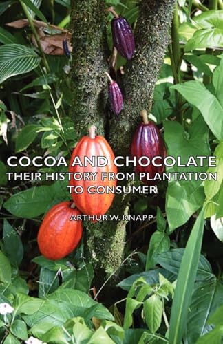 Cocoa And Chocolate: Their History from Plantation to Consumer