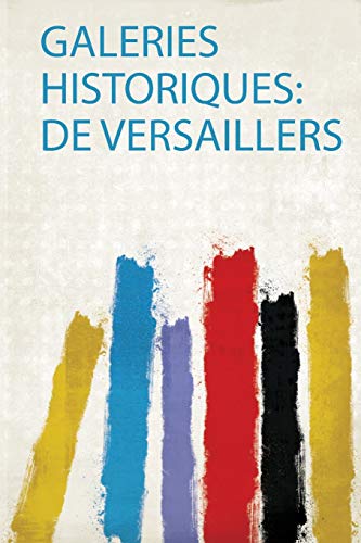 Galeries Historiques: De Versaillers (French Edition)
