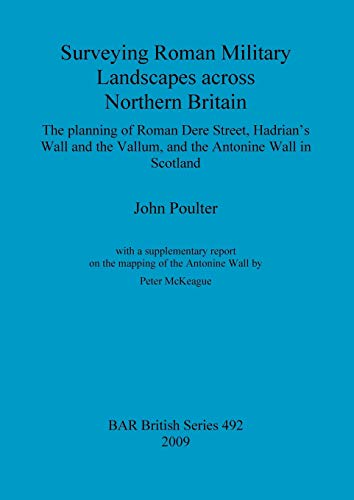 Surveying Roman Military Landscapes across Northern Britain (BAR British)