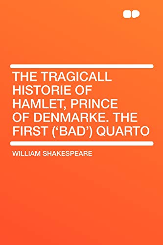 The Tragicall Historie of Hamlet, Prince of Denmarke. the First ('bad') Quarto