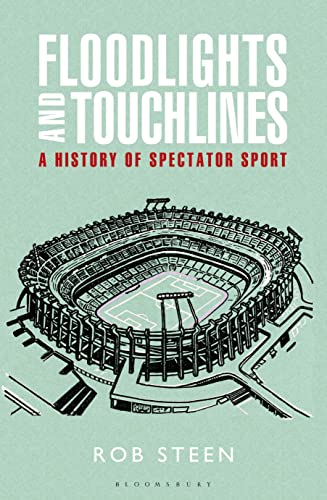Floodlights and Touchlines: A History Of Spectator Sports