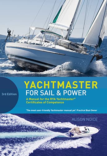 Yachtmaster for Sail and Power: the Complete Course for the RYA Coastal and Offshore Yachtmaster Certificate: A Manual for the RYA Yachtmaster® Certificates of Competence