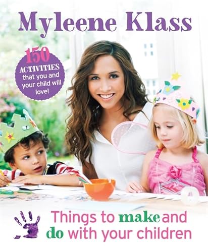 Things to Make and Do With Your Children: 150 Activities That You and Your Child Will Love