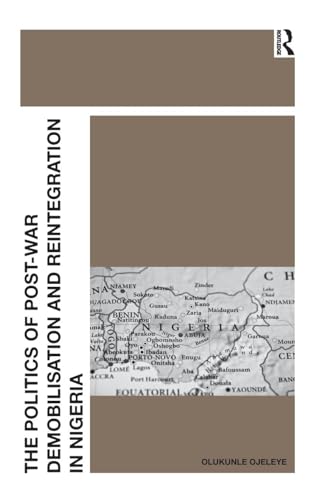 The Politics of Post-War Demobilisation and Reintegration in Nigeria