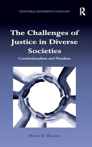 The Challenges of Justice in Diverse Societies: Constitutionalism and Pluralism (Cultural Diversity and Law)