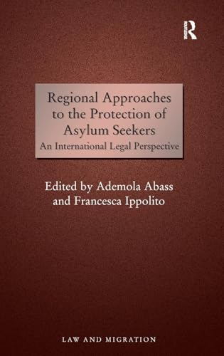 Regional Approaches to the Protection of Asylum Seekers: An International Legal Perspective (Law and Migration)