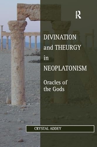 Divination and Theurgy in Neoplatonism: Oracles of the Gods (Studies in Philosophy and Theology in Late Antiquity)