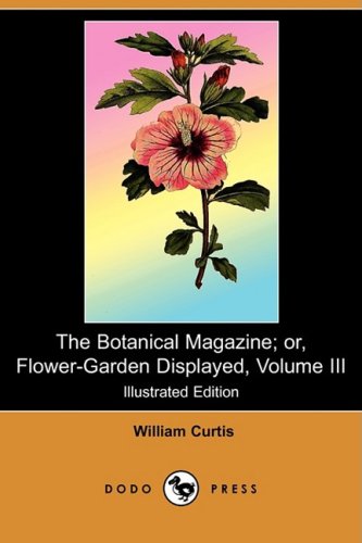 The Botanical Magazine; Or, Flower-garden Displayed, Volume III