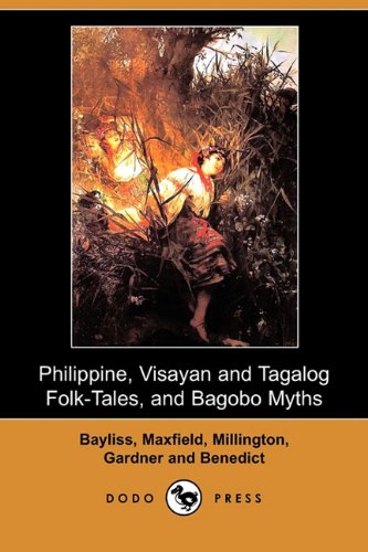 Philippine, Visayan and Tagalog Folk-Tales, and Bagobo Myths
