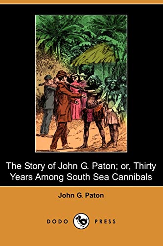 The Story of John G. Paton; Or, Thirty Years Among South Sea Cannibals