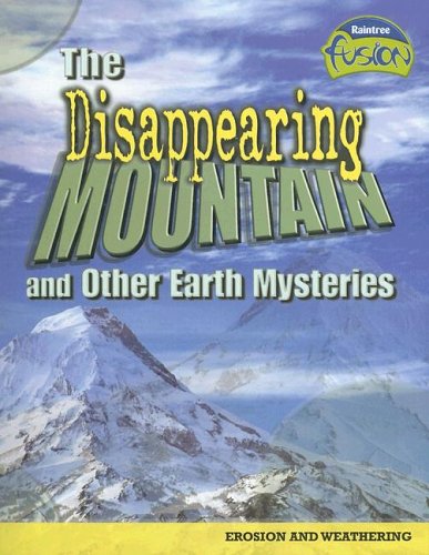 The Disappearing Mountain And Other Earth Mysteries: Erosion And Weathering (Raintree Fusion)