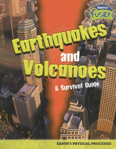 Earthquakes And Volcanoes - a Survival Guide: Earth's Physical Processes