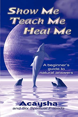 Show Me, Teach Me, Heal Me: A Beginner's Guide to Natural Answers