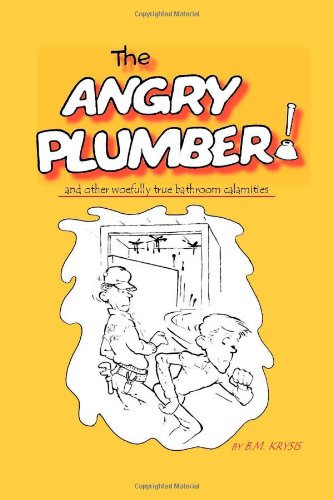 The Angry Plumber and Other Woefully True Bathroom Calamities