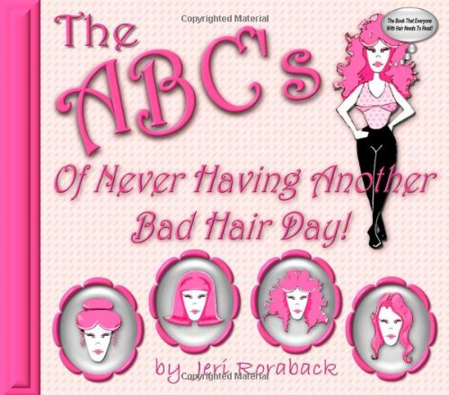 The ABC's of Never Having Another Bad Hair Day!