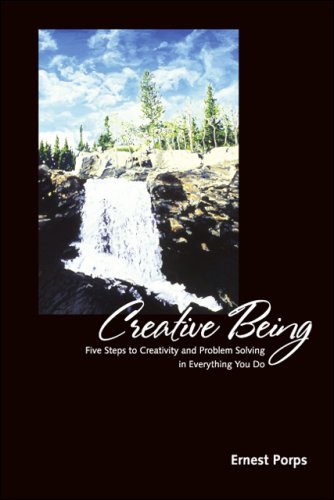 Creative Being: 5 Steps to Creativity and Problem Solving in Everything You Do
