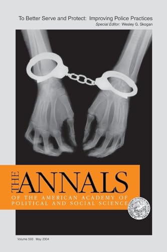 To Better Serve and Protect: Improving Police Practices: 593 (The ANNALS of the American Academy of Political and Social Science Series)