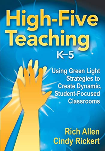 High-Five Teaching, K–5: Using Green Light Strategies to Create Dynamic, Student-Focused Classrooms