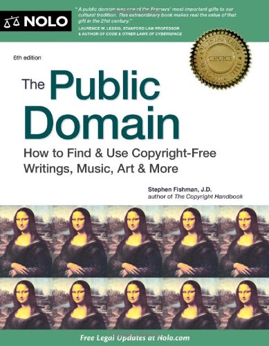 The Public Domain: How to Find & Use Copyright-Free Writings, Music, Art & More