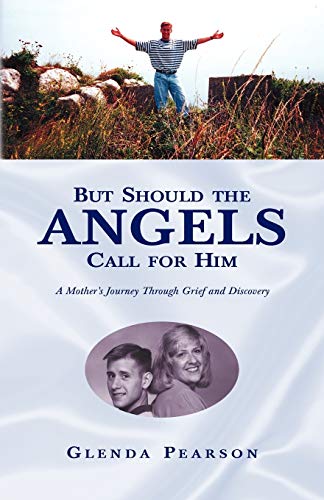 But Should the Angels Call For Him: A Mother's Journey Through Grief and Discovery